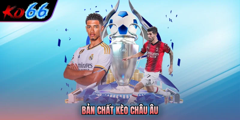 Bản chất kèo châu âu