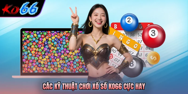 Các kỹ thuật chơi xổ số KO66 cực hay