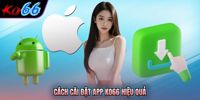 Cách cài đặt app KO66 hiệu quả