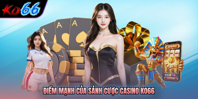 Điểm mạnh của sảnh cược casino KO66