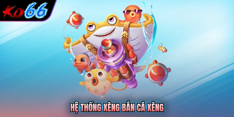 Hệ thống xèng bắn cá xèng