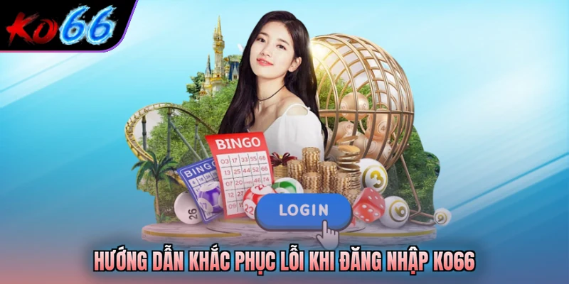 Hướng dẫn khắc phục lỗi khi đăng nhập KO66