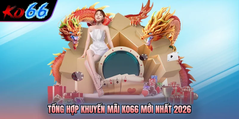 Tổng hợp khuyến mãi KO66 mới nhất 2026